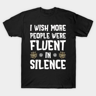 I wish more people were fluent in silence T-Shirt